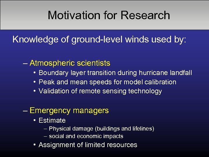 Motivation for Research Knowledge of ground-level winds used by: – Atmospheric scientists • Boundary