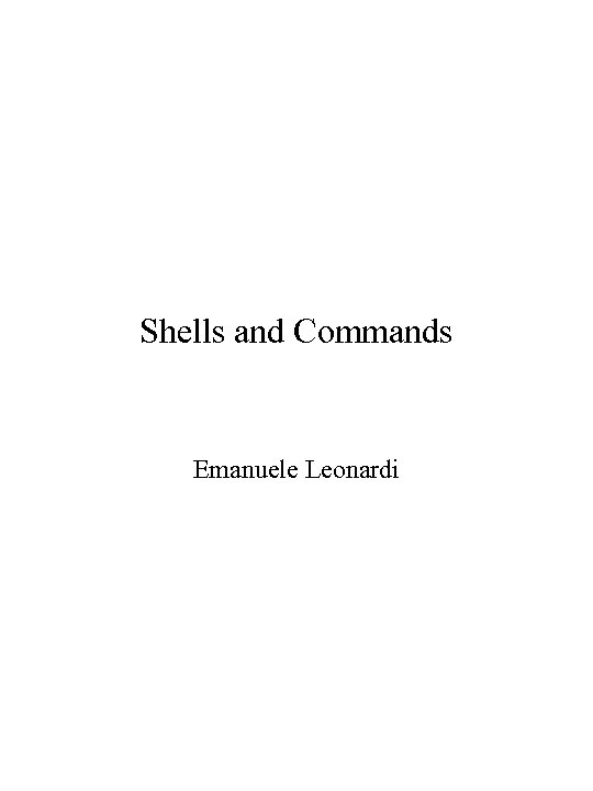 Shells and Commands Emanuele Leonardi 