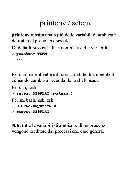 printenv / setenv printenv mostra una o più delle variabili di ambiente definite nel