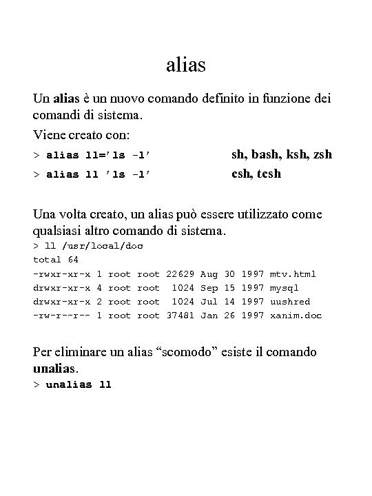 alias Un alias è un nuovo comando definito in funzione dei comandi di sistema.