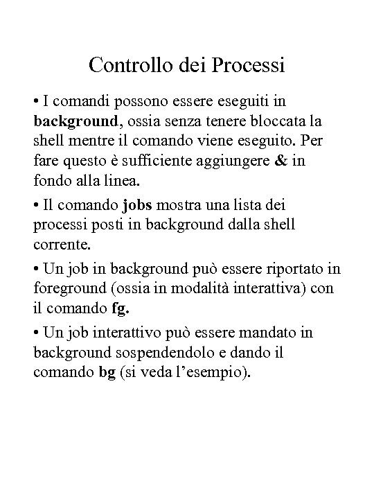 Controllo dei Processi • I comandi possono essere eseguiti in background, ossia senza tenere