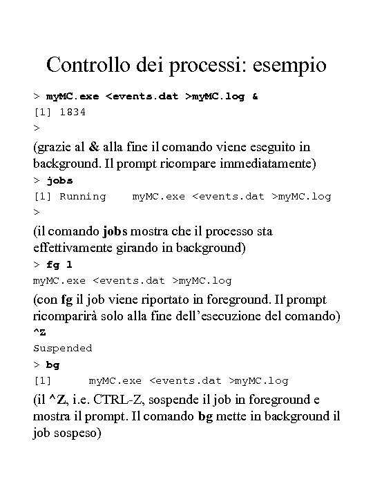 Controllo dei processi: esempio > my. MC. exe <events. dat >my. MC. log &
