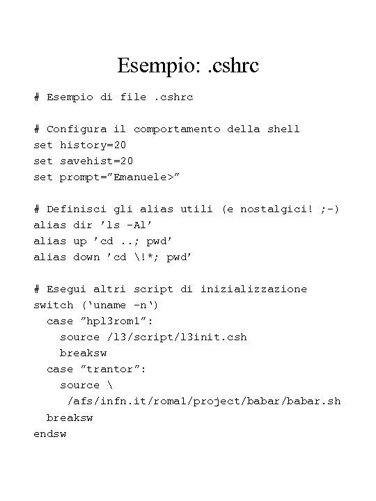 Esempio: . cshrc # Esempio di file. cshrc # Configura il comportamento della shell