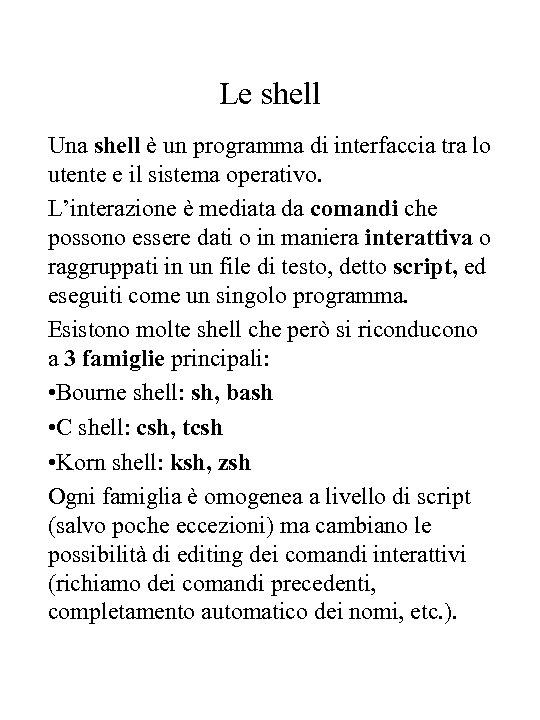 Le shell Una shell è un programma di interfaccia tra lo utente e il