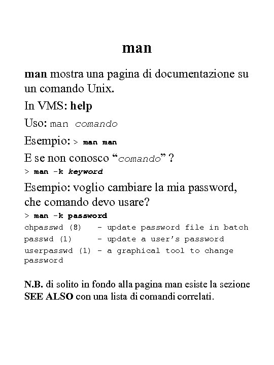 man mostra una pagina di documentazione su un comando Unix. In VMS: help Uso: