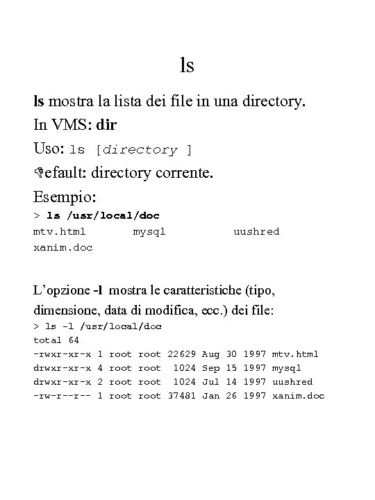 ls ls mostra la lista dei file in una directory. In VMS: dir Uso: