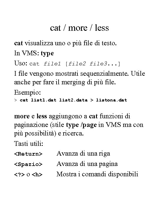 cat / more / less cat visualizza uno o più file di testo. In