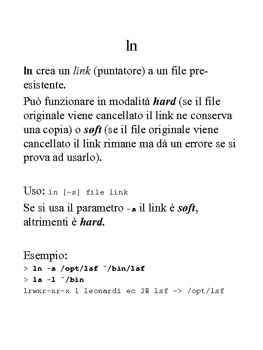 ln ln crea un link (puntatore) a un file preesistente. Può funzionare in modalità