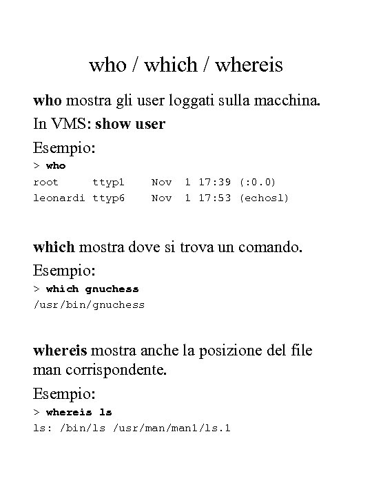 who / which / whereis who mostra gli user loggati sulla macchina. In VMS: