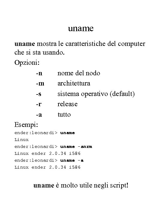 uname mostra le caratteristiche del computer che si sta usando. Opzioni: -n nome del