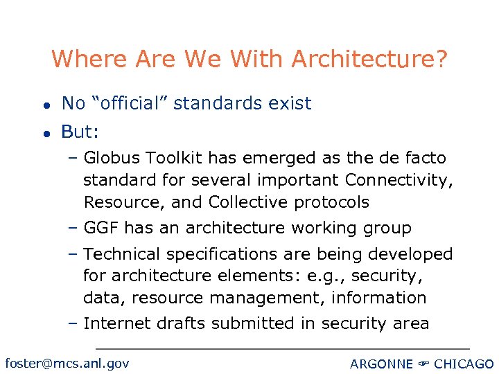 Where Are We With Architecture? l No “official” standards exist l But: – Globus