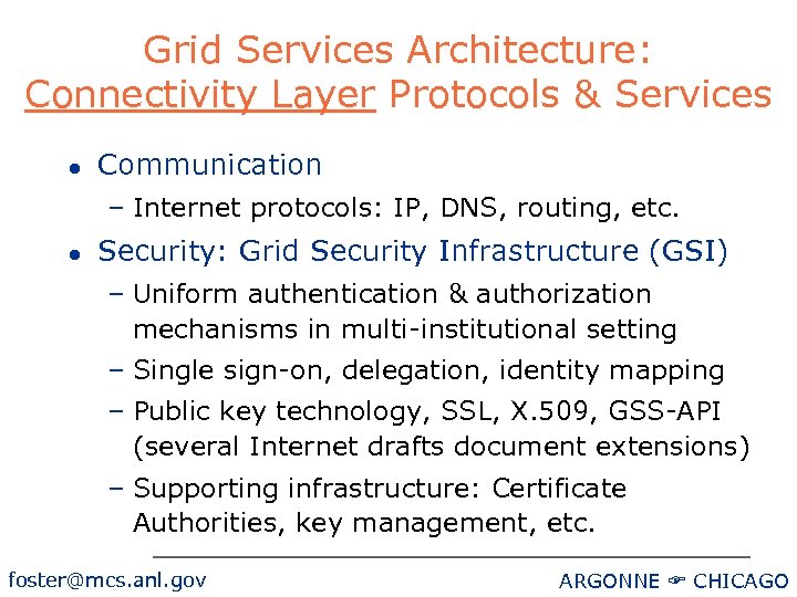 Grid Services Architecture: Connectivity Layer Protocols & Services l Communication – Internet protocols: IP,