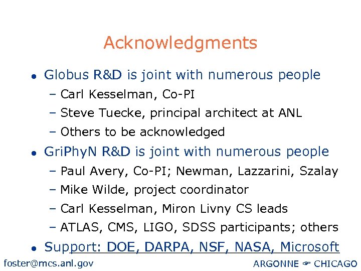 Acknowledgments l Globus R&D is joint with numerous people – Carl Kesselman, Co-PI –