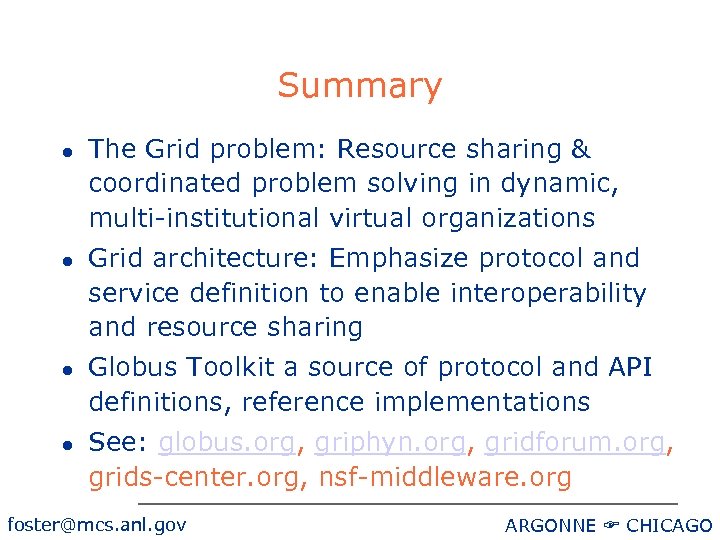 Summary l l The Grid problem: Resource sharing & coordinated problem solving in dynamic,