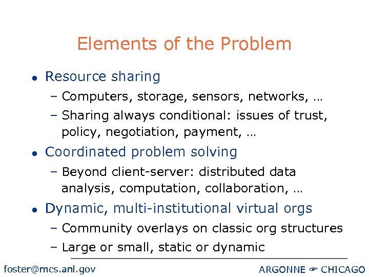 Elements of the Problem l Resource sharing – Computers, storage, sensors, networks, … –