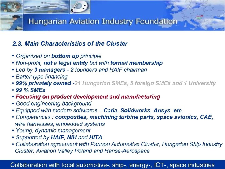 2. 3. Main Characteristics of the Cluster • Organized on bottom up principle •