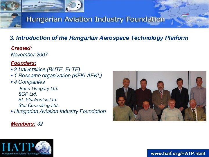 3. Introduction of the Hungarian Aerospace Technology Platform Created: November 2007 Founders: • 2