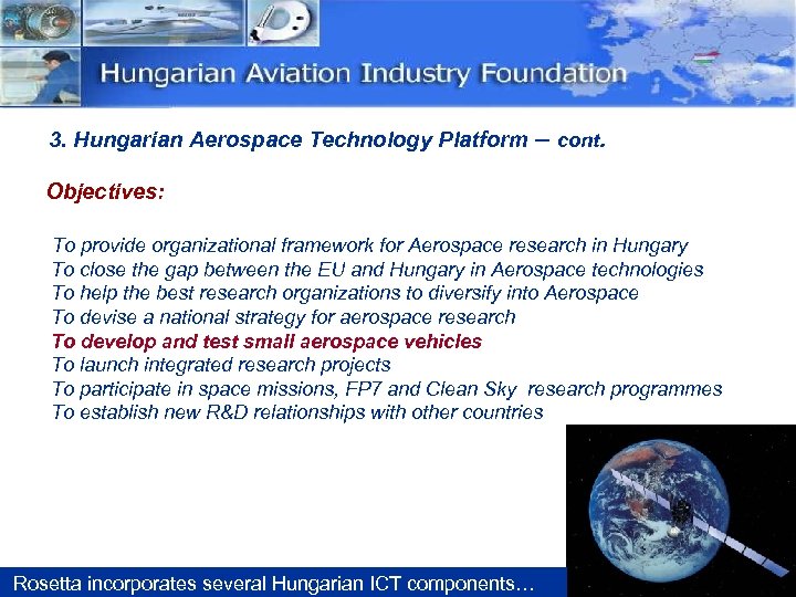 3. Hungarian Aerospace Technology Platform – cont. Objectives: To provide organizational framework for Aerospace