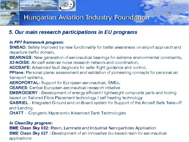 5. Our main research participations in EU programs In FP 7 framework program: SINBAD: