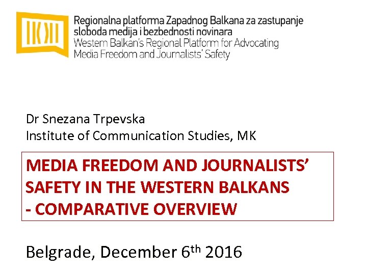 Dr Snezana Trpevska Institute of Communication Studies, MK MEDIA FREEDOM AND JOURNALISTS’ SAFETY IN