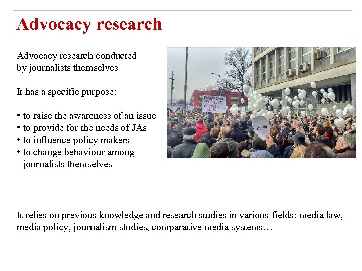 Advocacy research conducted by journalists themselves It has a specific purpose: • to raise
