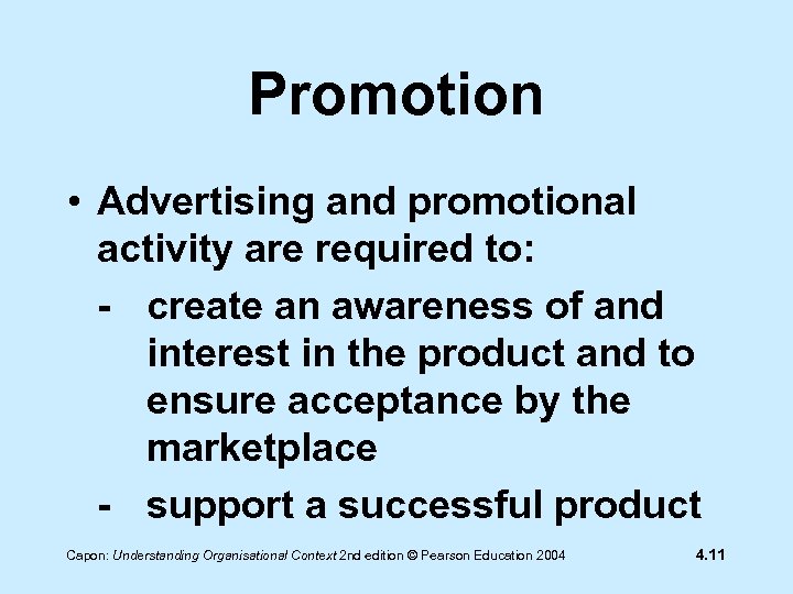 Promotion • Advertising and promotional activity are required to: - create an awareness of