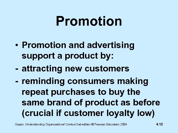 Promotion • Promotion and advertising support a product by: - attracting new customers -