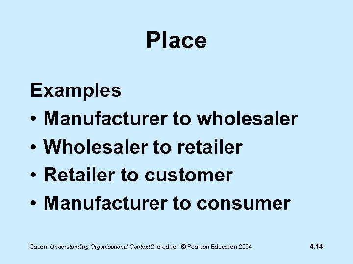 Place Examples • Manufacturer to wholesaler • Wholesaler to retailer • Retailer to customer