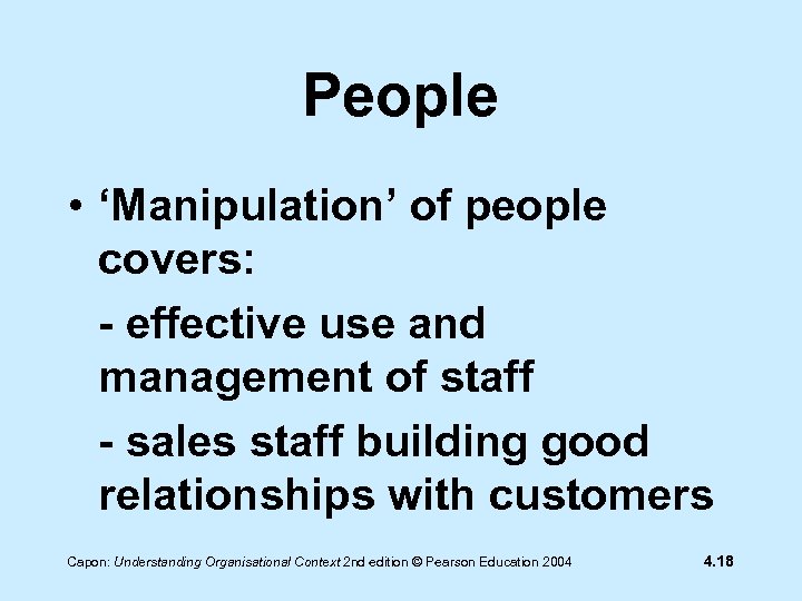 People • ‘Manipulation’ of people covers: - effective use and management of staff -