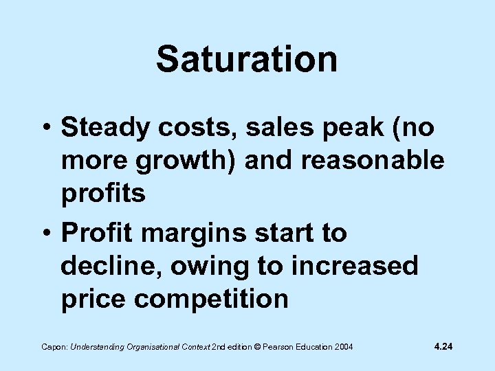 Saturation • Steady costs, sales peak (no more growth) and reasonable profits • Profit