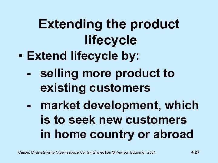 Extending the product lifecycle • Extend lifecycle by: - selling more product to existing