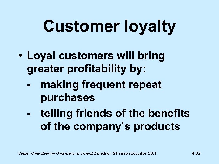 Customer loyalty • Loyal customers will bring greater profitability by: - making frequent repeat