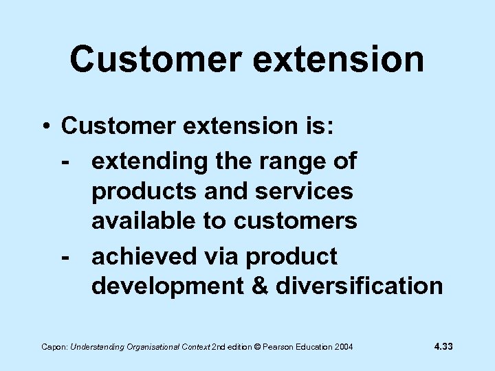 Customer extension • Customer extension is: - extending the range of products and services
