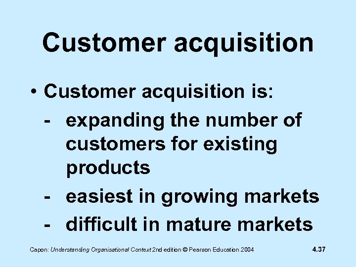 Customer acquisition • Customer acquisition is: - expanding the number of customers for existing