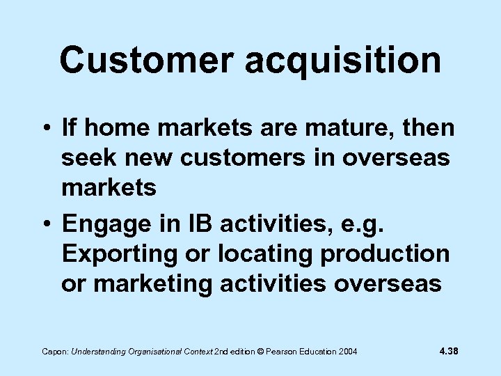Customer acquisition • If home markets are mature, then seek new customers in overseas