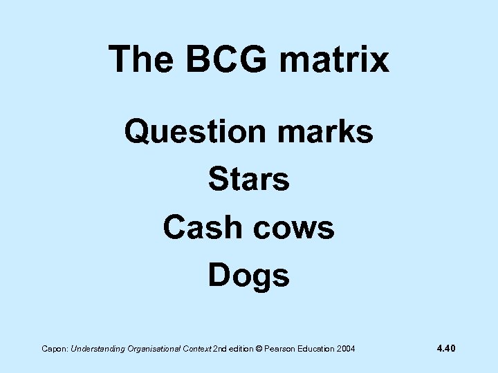 The BCG matrix Question marks Stars Cash cows Dogs Capon: Understanding Organisational Context 2