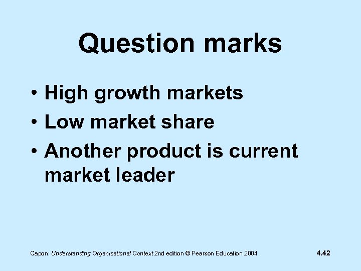 Question marks • High growth markets • Low market share • Another product is
