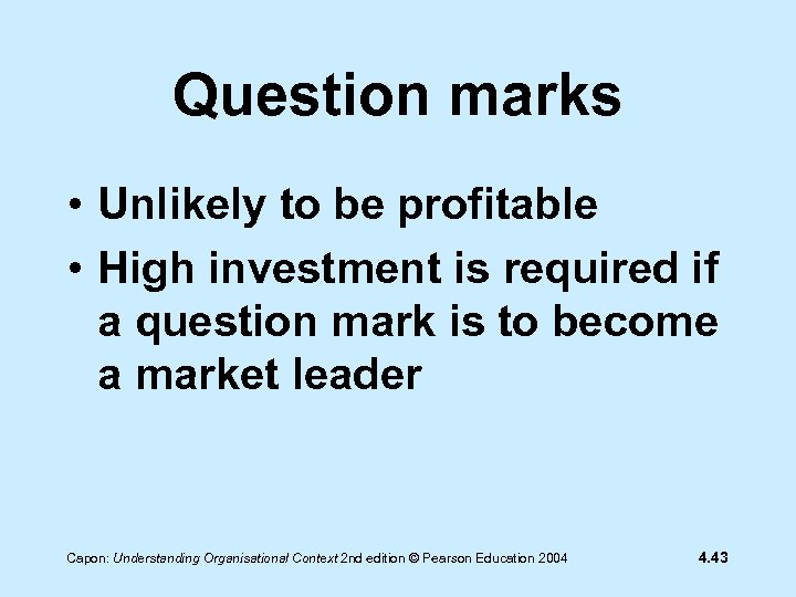 Question marks • Unlikely to be profitable • High investment is required if a