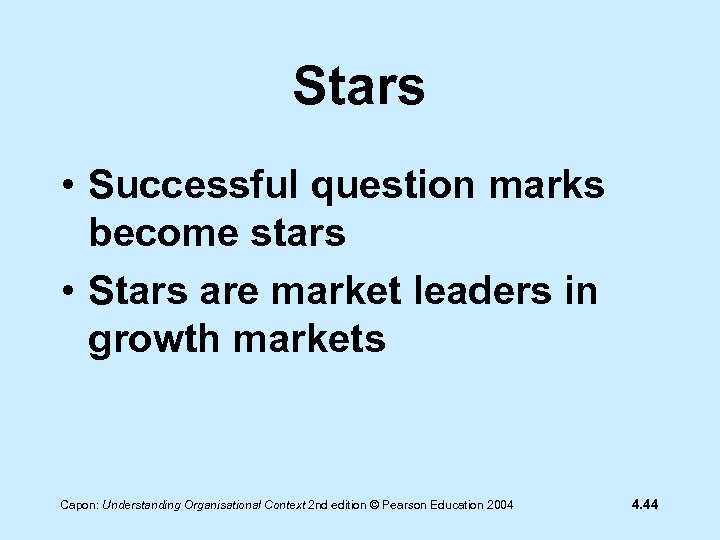Stars • Successful question marks become stars • Stars are market leaders in growth