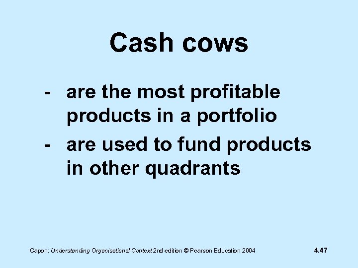 Cash cows - are the most profitable products in a portfolio - are used