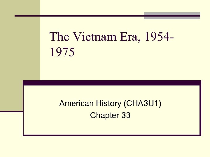 The Vietnam Era, 19541975 American History (CHA 3 U 1) Chapter 33 