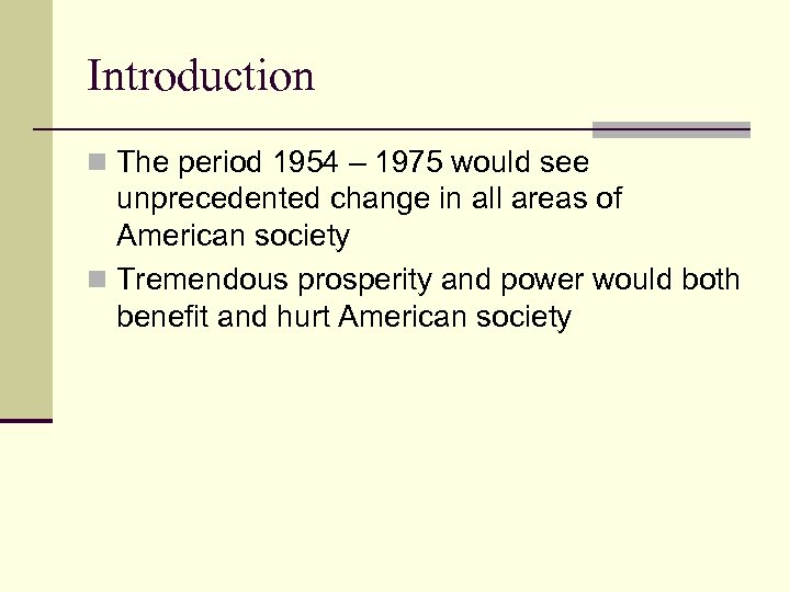 Introduction n The period 1954 – 1975 would see unprecedented change in all areas