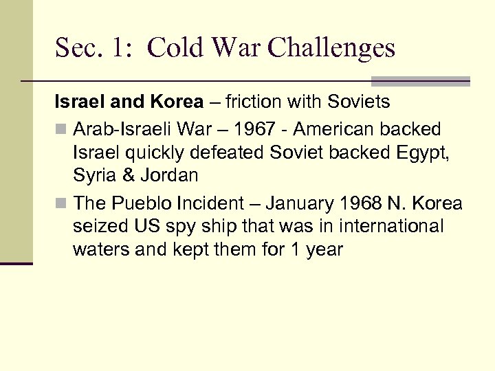 Sec. 1: Cold War Challenges Israel and Korea – friction with Soviets n Arab-Israeli