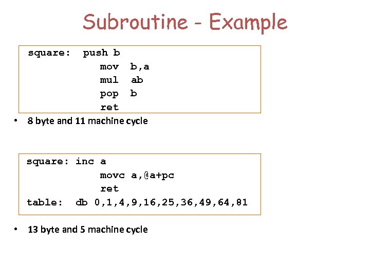 Subroutine - Example square: push b mov b, a mul ab pop b ret