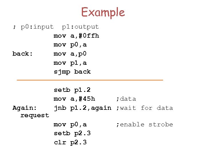 Example ; p 0: input p 1: output mov a, #0 ffh mov p