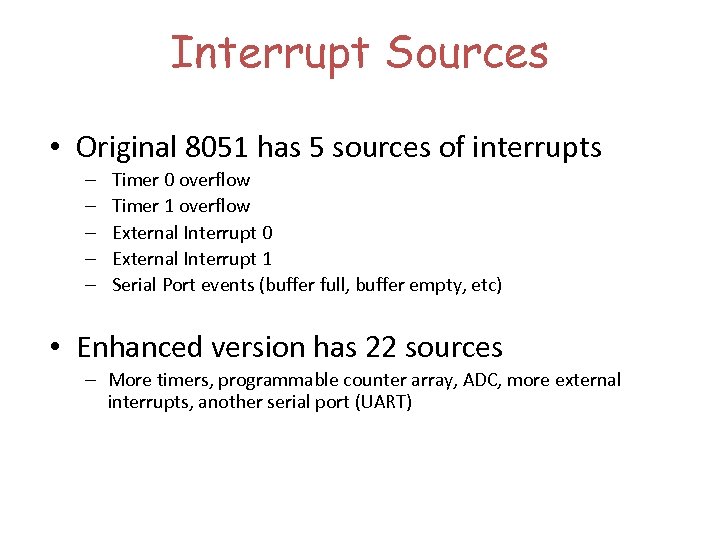 Interrupt Sources • Original 8051 has 5 sources of interrupts – – – Timer