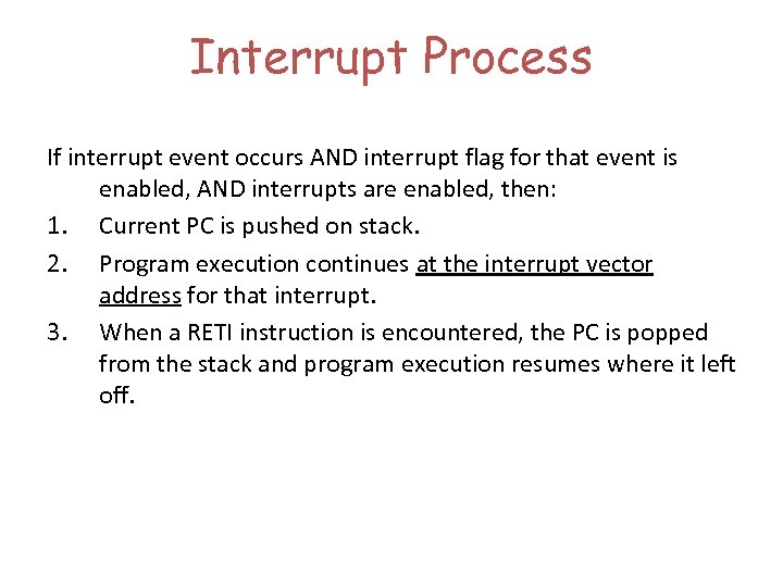 Interrupt Process If interrupt event occurs AND interrupt flag for that event is enabled,