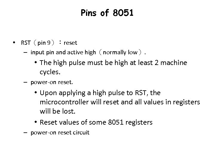 Pins of 8051 • RST（pin 9）：reset – input pin and active high（normally low）. •