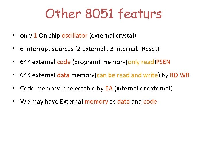 Other 8051 featurs • only 1 On chip oscillator (external crystal) • 6 interrupt