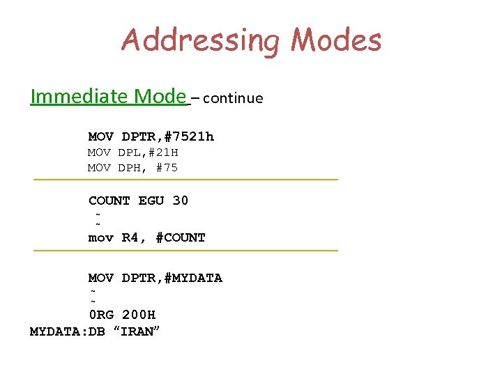 Addressing Modes Immediate Mode – continue MOV DPTR, #7521 h MOV DPL, #21 H